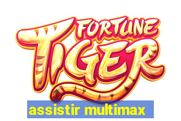 assistir multimax